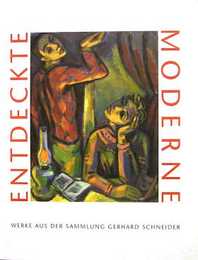 Entdeckte Moderne. Werke aus der Sammlung Gerhard Schneider