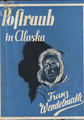 Franz Wendelmuth: Postraub in Alaska
