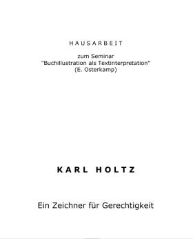 Karl Holtz. Ein Zeichner für Gerechtigkeit